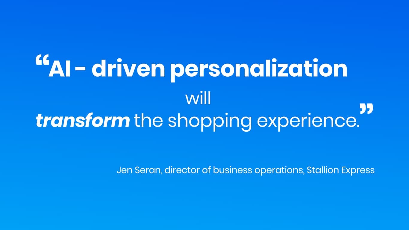 AI-driven personalization will transform the shopping experience.” – Jen Seran, director of business operations, Stallion Express. The quote is presented in bold and italicized fonts on a blue gradient background.